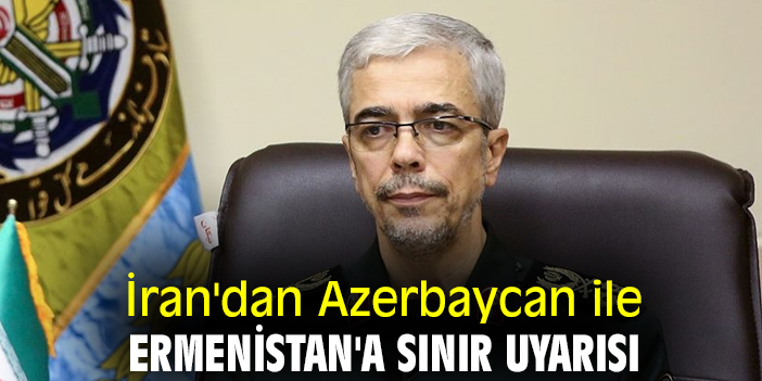 İran'dan Azerbaycan ile Ermenistan'a Sınır uyarısı