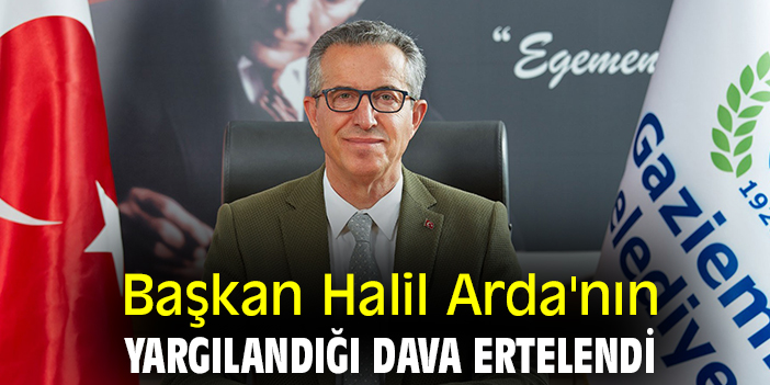 Başkan Halil Arda'nın yargılandığı dava ertelendi