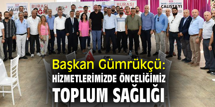 Başkan Gümrükçü: Hizmetlerimizde önceliğimiz toplum sağlığı