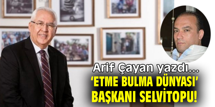 ‘ETME BULMA DÜNYASI’ BAŞKANI SELVİTOPU!