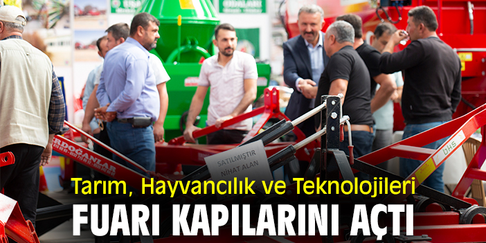 Tarım, Hayvancılık ve Teknolojileri Fuarı kapılarını açtı