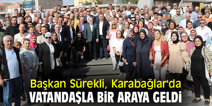 Başkan Sürekli, Karabağlar'da vatandaşla bir araya geldi