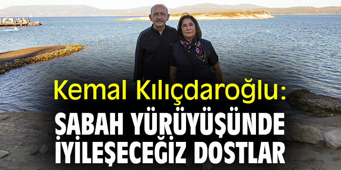 Kemal Kılıçdaroğlu sabah yürüyüşünde: İyileşeceğiz dostlar
