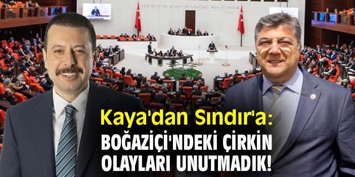 Kaya'dan Sındır'a: Boğaziçi'ndeki çirkin olayları unutmadık!