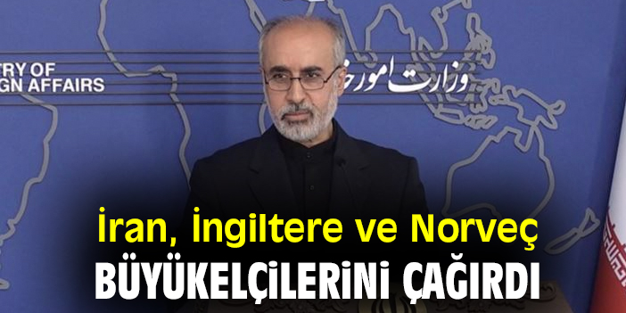 İran, İngiltere ve Norveç Büyükelçilerini çağırdı