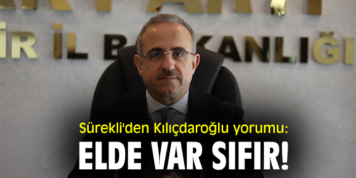 Sürekli'den Kılıçdaroğlu yorumu: Elde var sıfır!
