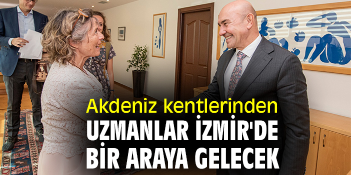 Akdeniz kentlerinden uzmanlar İzmir'de bir araya gelecek