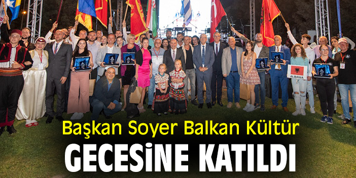 Başkan Soyer Balkan Kültür Gecesi’ne katıldı