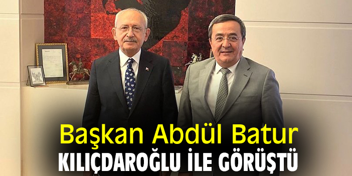 Başkan Abdül Batur Kılıçdaroğlu ile görüştü