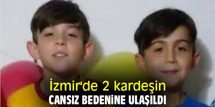 İzmir'de 2 kardeşin cansız bedenine ulaşıldı