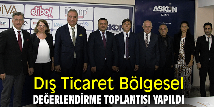 Dış Ticaret Bölgesel Değerlendirme Toplantısı yapıldı
