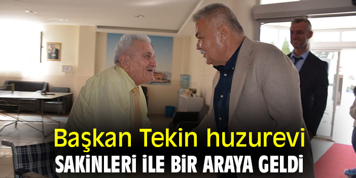 Başkan Tekin huzurevi sakinleri ile bir araya geldi