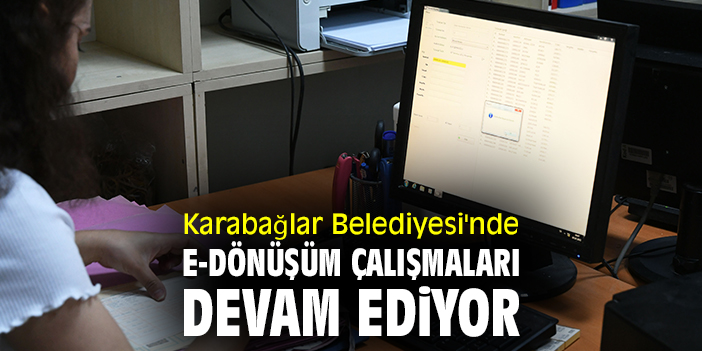Karabağlar Belediyesi'nde e-dönüşüm çalışmaları devam ediyor