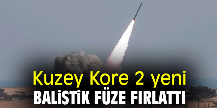 Kuzey Kore 2 yeni balistik füze fırlattı
