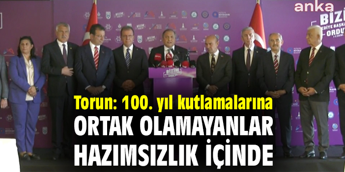Torun: İzmir'in 100. yıl kutlamalarına ortak olamayanlar hazımsızlık içinde