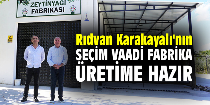 Rıdvan Karakayalı'nın seçim vaadi fabrika üretime hazır