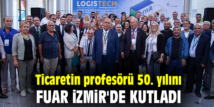 Ticaretin profesörü 50. yılını Fuar İzmir'de kutladı