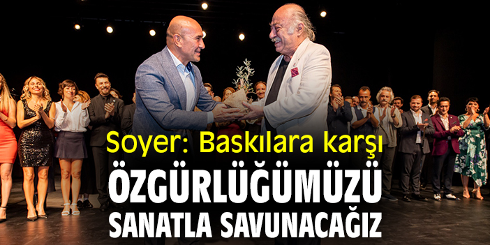 Başkan Soyer: Baskılara karşı özgürlüğümüzü sanatla savunacağız