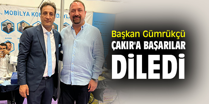 Başkan Gümrükçü, Çakır'a başarılar diledi