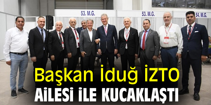 Başkan İduğ İZTO Ailesi ile kucaklaştı