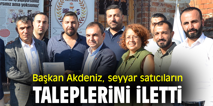 Başkan Akdeniz, seyyar satıcıların taleplerini iletti