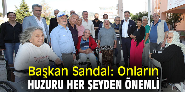 Başkan Sandal: Onların huzuru her şeyden önemli