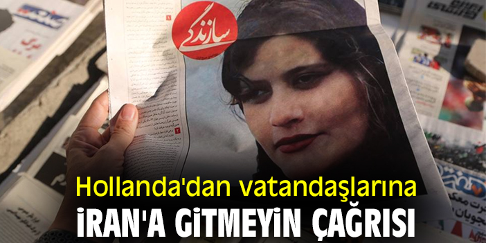 Hollanda'dan vatandaşlarına İran'a gitmeyin çağrısı