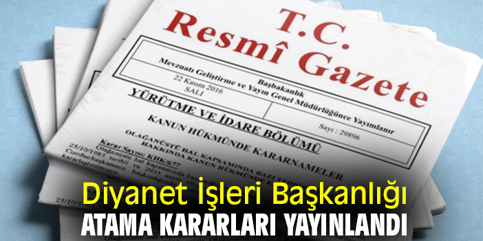 Diyanet İşleri Başkanlığı Atama Kararları yayınlandı