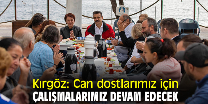 Kırgöz: Can dostlarımız için çalışmalarımız devam edecek