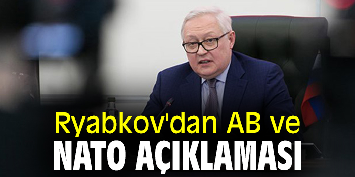 Ryabkov'dan AB ve NATO açıklaması