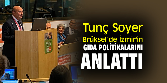 Tunç Soyer, Brüksel’de İzmir'in gıda politikalarını anlattı