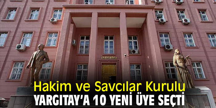 Hakim ve Savcılar Kurulu, Yargıtay’a 10 yeni üye seçti