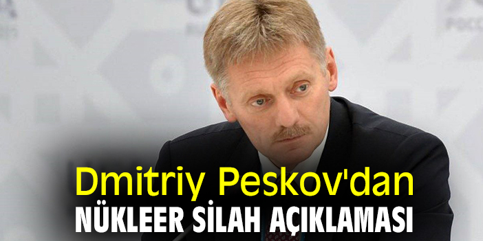 Dmitriy Peskov'dan nükleer silah açıklaması