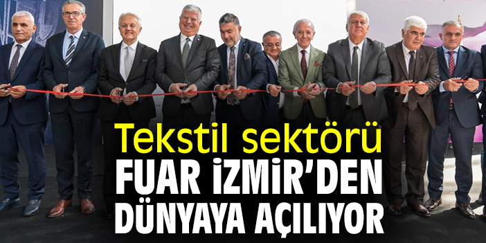 Tekstil sektörü Fuar İzmir’den dünyaya açılıyor