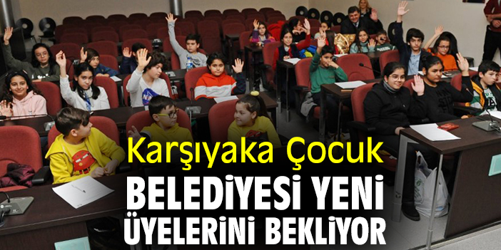 Karşıyaka Çocuk Belediyesi yeni üyelerini bekliyor