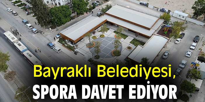 Bayraklı Belediyesi, spora davet ediyor