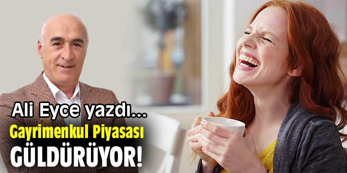 Gayrimenkul Piyasası Güldürüyor!