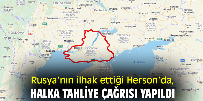 Rusya‘nın ilhak ettiği Herson’da, halka tahliye çağrısı yapıldı