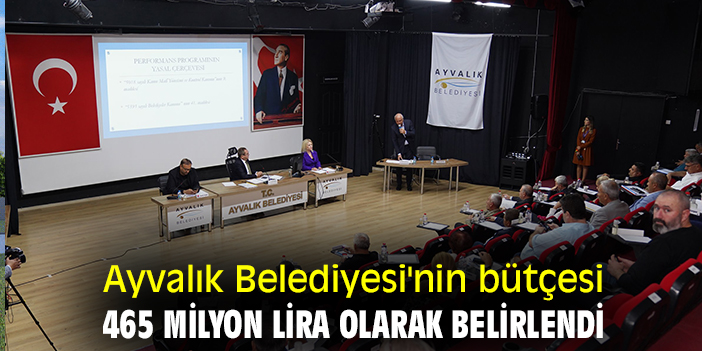 Ayvalık Belediyesi'nin bütçesi 465 Milyon lira olarak belirlendi