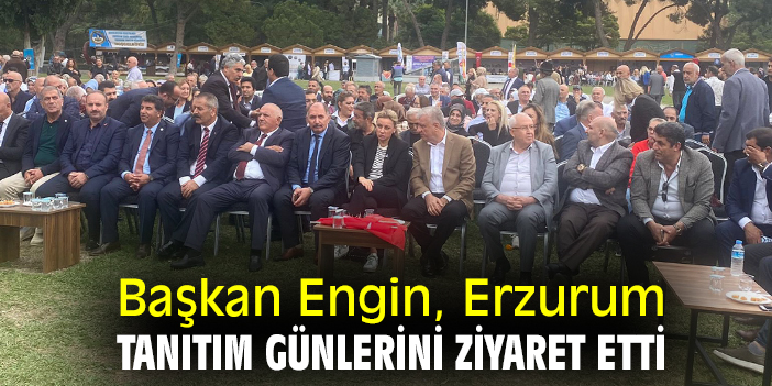 Başkan Engin, Erzurum tanıtım günlerini ziyaret etti