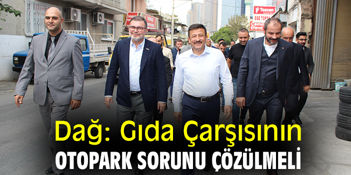 Dağ: Gıda Çarşısının otopark sorunu çözülmeli