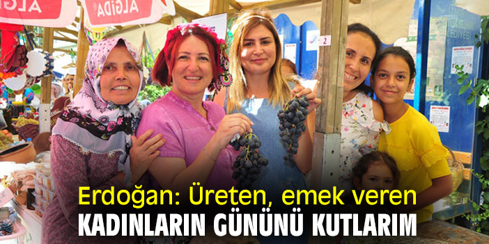 Erdoğan: Üreten, emek veren kadınların gününü kutlarım