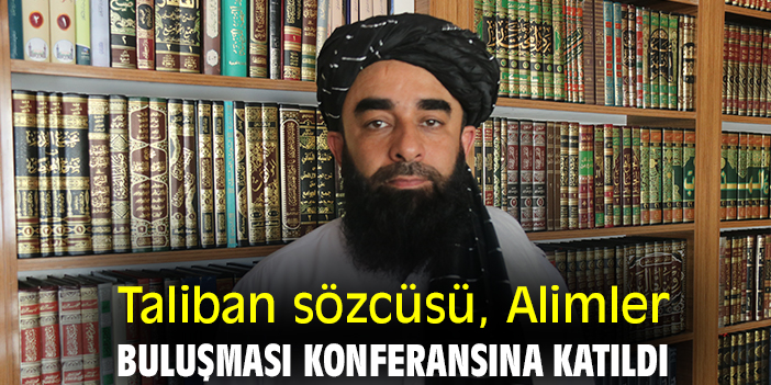 Taliban sözcüsü, “Alimler Buluşması” konferansına katıldı
