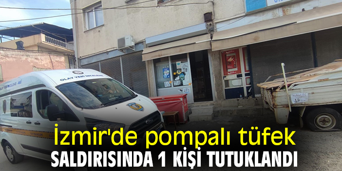 İzmir'de pompalı tüfek saldırısında 1 kişi tutuklandı