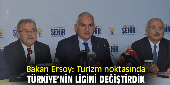 Bakan Ersoy: Turizm noktasında Türkiye’nin ligini değiştirdik