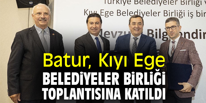 Batur, Kıyı Ege Belediyeler Birliği toplantısına katıldı