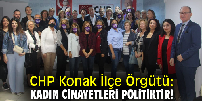 CHP Konak İlçe Örgütü: Kadın cinayetleri politiktir!