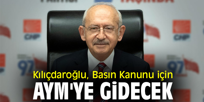 Kılıçdaroğlu, Basın Kanunu için AYM'ye gidecek