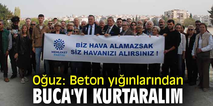 Oğuz: Beton yığınlarından Buca'yı kurtaralım