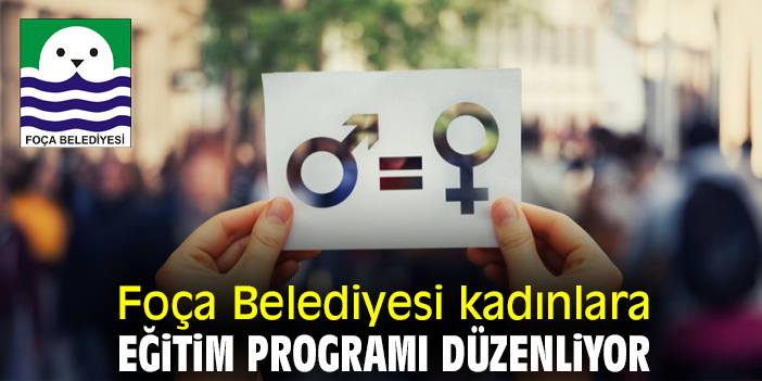 Foça Belediyesi kadınlara eğitim programı düzenliyor